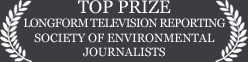 TOP PRIZE
Longform TeleVision Reporting Society of Environmental Journalists